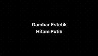 Gambar Estetik Hitam Putih